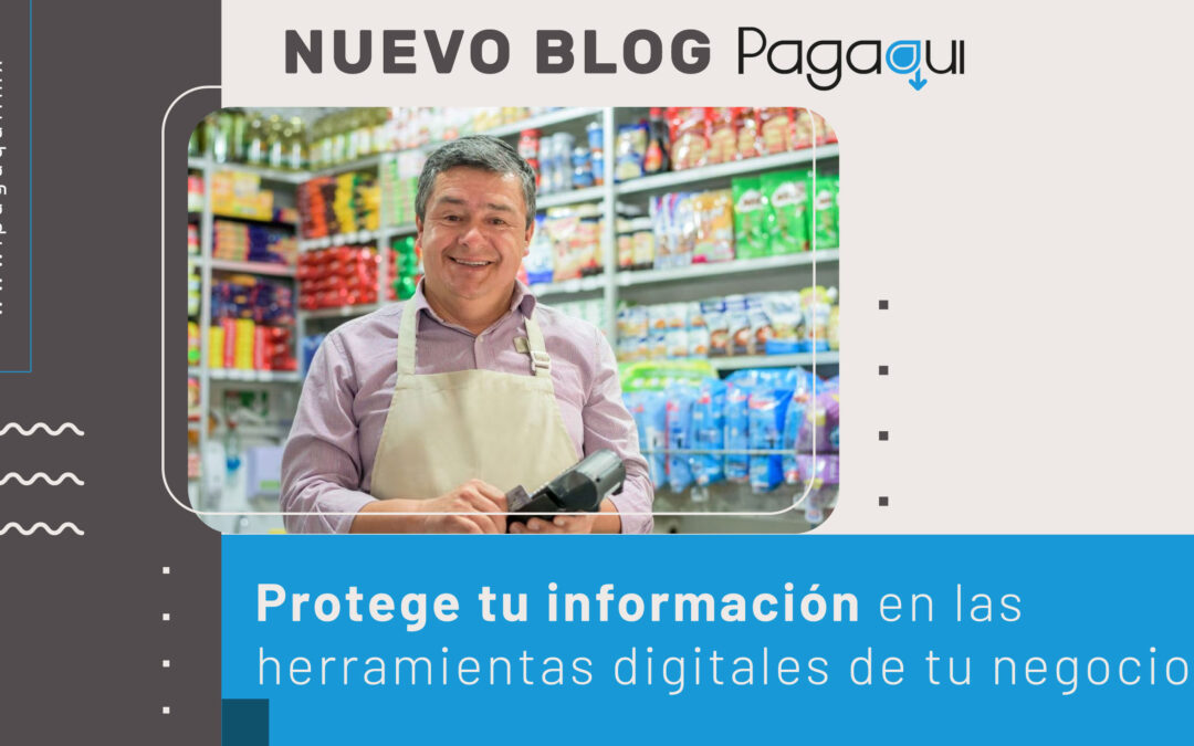 Protege tu información en las herramientas digitales de tu negocio