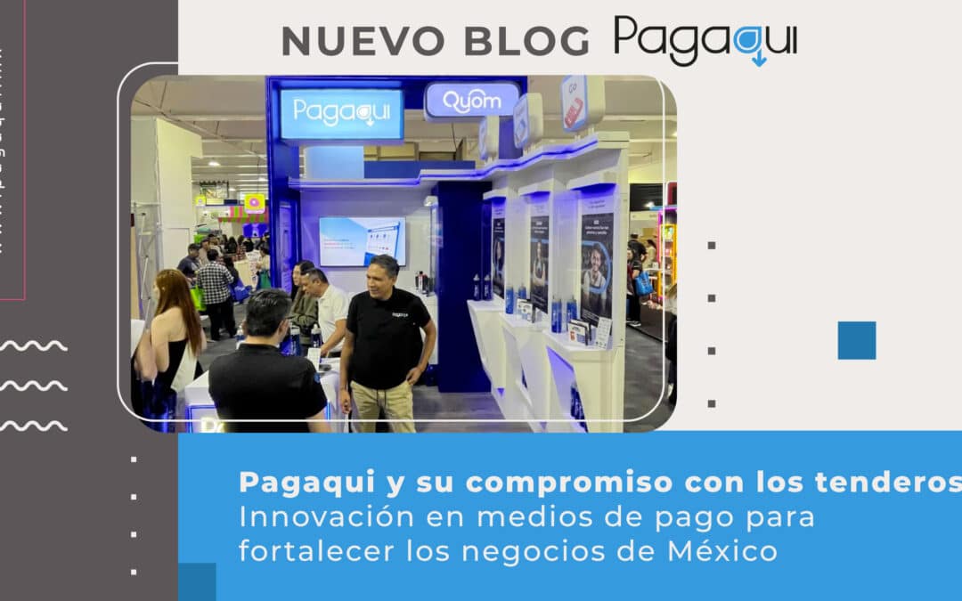Pagaqui y su compromiso con los tenderos: Innovación en medios de pago para fortalecer los negocios en México